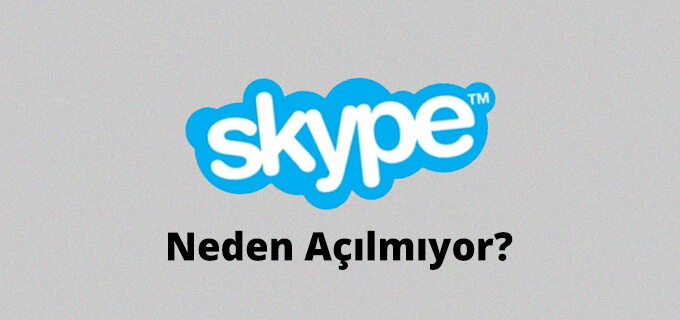 Skype neden açılmıyor?