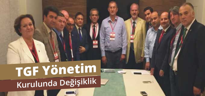 TGF Yönetim Kurulunda Değişiklik