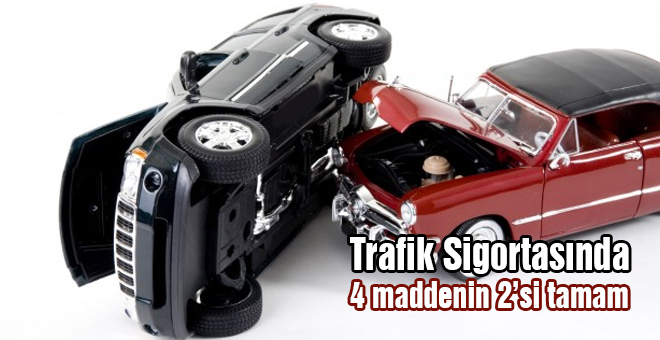 Trafik sigortasında 4 maddenin 2&#39;si tamam