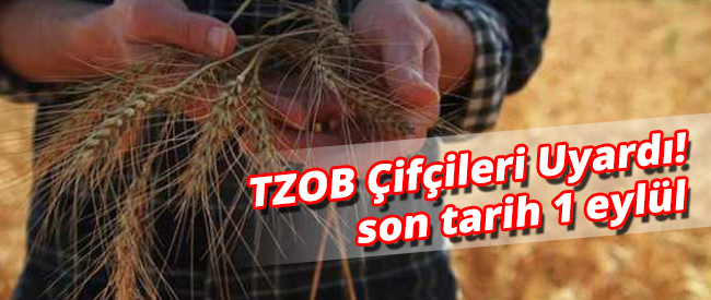 TZOB Çifçileri Uyardı, Son Tarih 1 Eylül