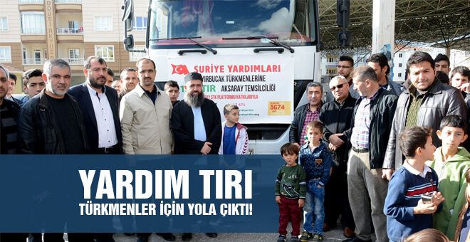 Yardım Tırı Türkmenler için yola çıktı