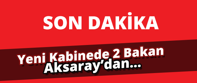 Seçim Hükümetinin 2 Bakanı Aksaray'dan